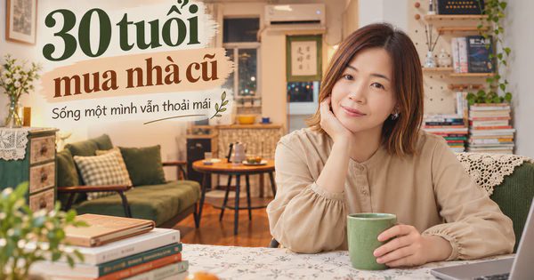 30 tuổi mua căn hộ cũ 67m², 31 tuổi bắt đầu lại sự nghiệp: Cô gái sống một mình 5 năm và biến phòng khách thành nơi không ai ngờ tới