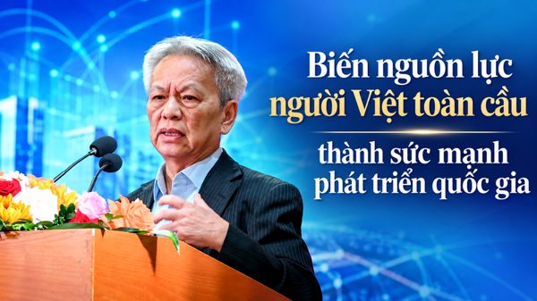 Biến nguồn lực người Việt toàn cầu thành sức mạnh phát triển quốc gia