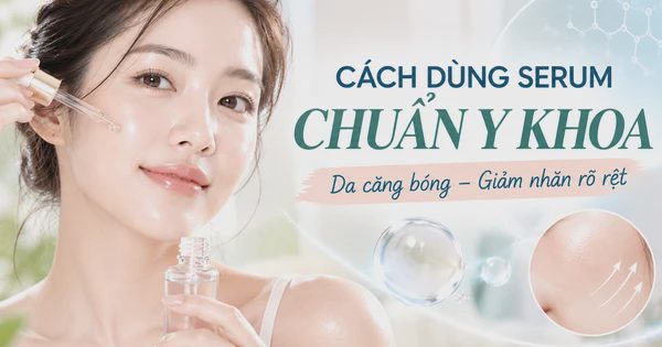 Cách dùng serum chuẩn y khoa gấp đôi hiệu quả: Da căng bóng, giảm nhăn rõ rệt