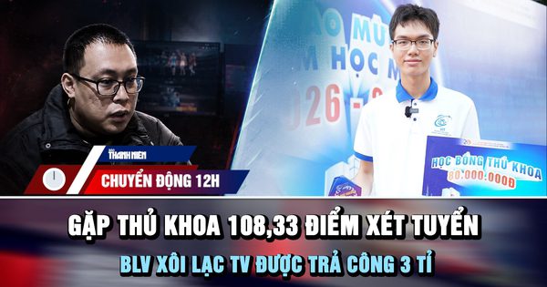Chuyển động 12h: Gặp thủ khoa 108,33 điểm xét tuyển ngày khai giảng | BLV Xôi Lạc TV được trả công 3 tỉ