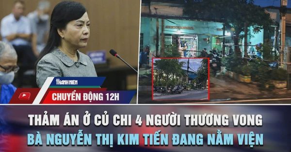 Chuyển động 12h: Thảm án ở Củ Chi 4 người thương vong | Bà Nguyễn Thị Kim Tiến nằm viện, không đến tòa