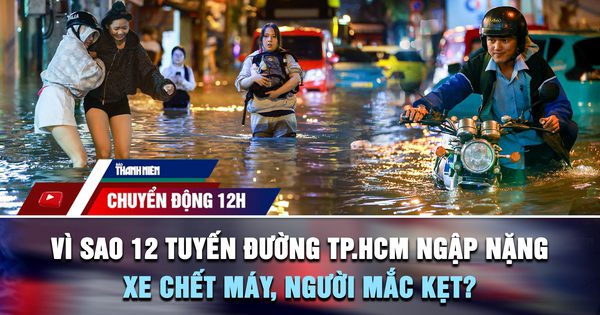 Chuyển động 12h: Vì sao 12 tuyến đường TP.HCM ngập nặng, xe chết máy, người mắc kẹt tới nửa đêm?