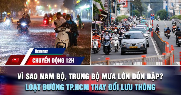 Chuyển động 12h: Vì sao Nam bộ, Trung bộ mưa lớn dồn dập? | Loạt tuyến đường TP.HCM thay đổi lưu thông từ 10.10