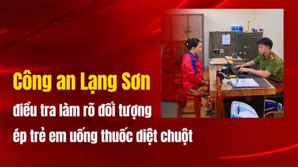 Công an Lạng Sơn điều tra làm rõ đối tượng ép trẻ em uống thuốc diệt chuột