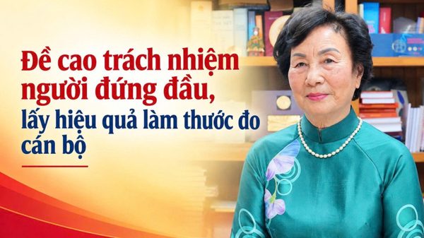 Đề cao trách nhiệm người đứng đầu, lấy hiệu quả làm thước đo cán bộ