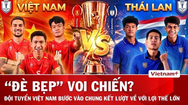 Dự đoán chung kết Việt Nam vs Thái Lan: Lời khẳng định của nhà vua Đông Nam Á