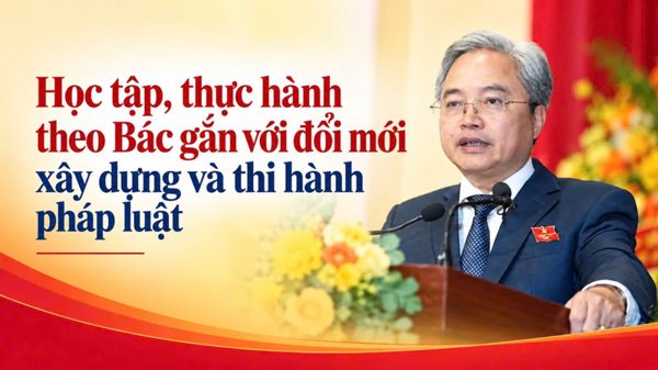 Học tập, thực hành theo Bác gắn với đổi mới xây dựng và thi hành pháp luật