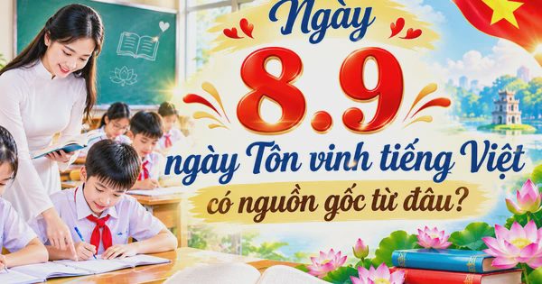 Hôm nay 8.9 là ngày Tôn vinh tiếng Việt: Nguồn gốc, ý nghĩa
