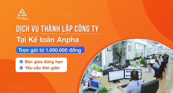 Kế toán Anpha: Dịch vụ thành lập công ty trọn gói, tối ưu thời gian, chi phí