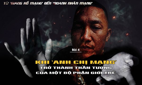 Khi 'anh chị mạng' trở thành thần tượng của một bộ phận giới trẻ