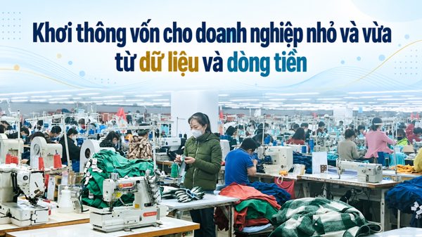 Khơi thông vốn cho doanh nghiệp nhỏ và vừa từ dữ liệu và dòng tiền