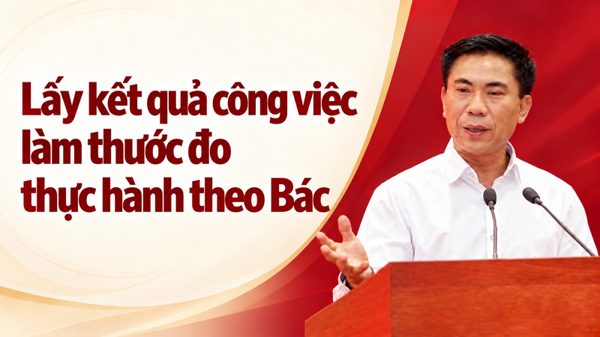 Lấy kết quả công việc làm thước đo thực hành theo Bác