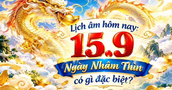 Lịch âm hôm nay 15.9 ngày Nhâm Thìn