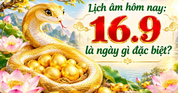 Lịch âm hôm nay 16.9 là ngày Quý Tỵ, dương lịch có sự kiện đặc biệt