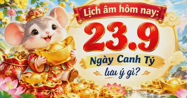 Lịch âm hôm nay 23.9: Ngày Canh Tý có gì đáng lưu ý?