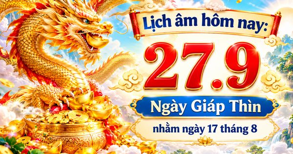 Lịch âm hôm nay 27.9 là ngày Giáp Thìn, dương lịch có sự kiện gì đặc biệt?