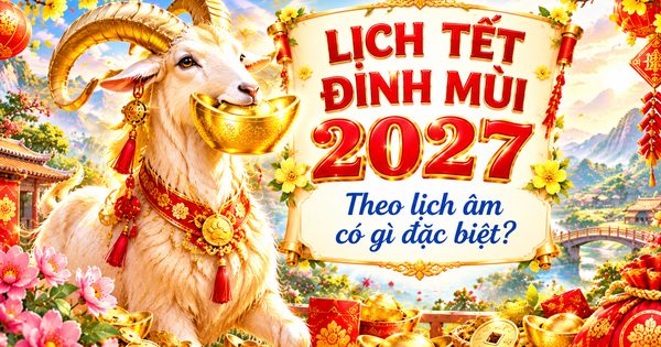 Lịch nghỉ Tết Đinh Mùi 2027 chính thức, theo lịch âm có gì đặc biệt?
