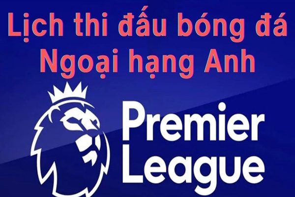 Lịch thi đấu vòng 1 Ngoại hạng Anh 2026/27 mới nhất