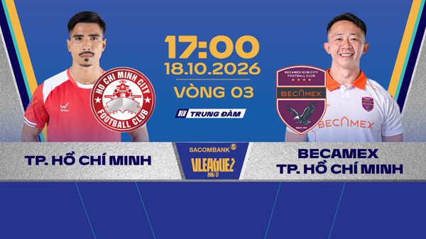 Link xem trực tiếp TP.HCM vs Becamex TP.HCM  17h ngày 18/10, giải Hạng Nhất