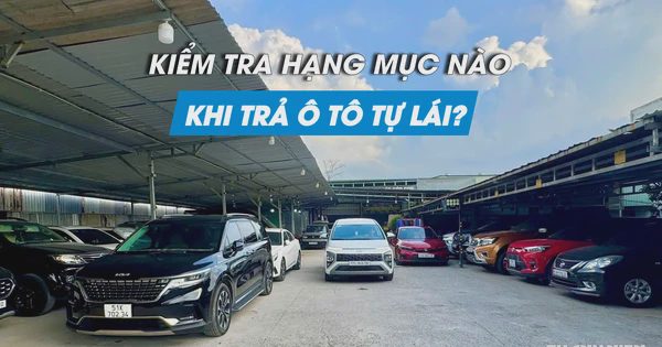 Mẹo hoàn trả ô tô tự lái giúp người thuê tránh mất tiền oan