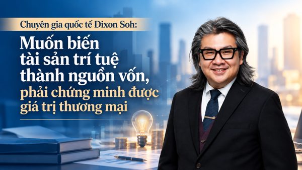 Muốn biến tài sản trí tuệ thành nguồn vốn, phải chứng minh được giá trị thương mại