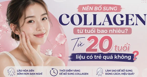 Nên bổ sung collagen từ tuổi bao nhiêu? Từ 20 tuổi liệu có trẻ quá không?
