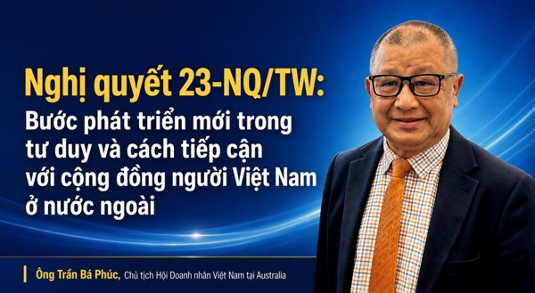 Nghị quyết số 23-NQ/TW: Bước phát triển mới trong tư duy và cách tiếp cận với cộng đồng người Việt Nam ở nước ngoài