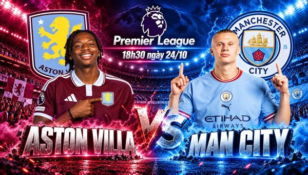 Nhận định Aston Villa vs Man City, 18h30 ngày 24/10: Villa Park khó cản bước City