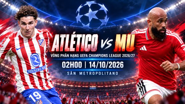 Nhận định Atletico vs MU, 02h00 ngày 14/10: Quỷ đỏ tìm lối thoát ở 'pháo đài' Metropolitano