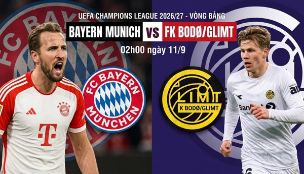 Nhận định Bayern Munich vs Bodo Glimt, 02h00 ngày 11/9: Hùm xám khẳng định tham vọng