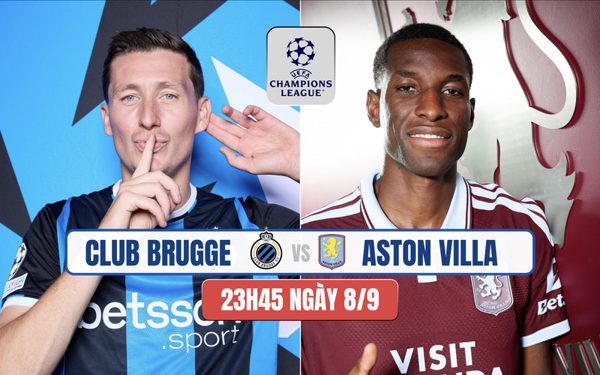 Nhận định Club Brugge vs Aston Villa, 23h45 ngày 8/9: Chuyến làm khách giông bão