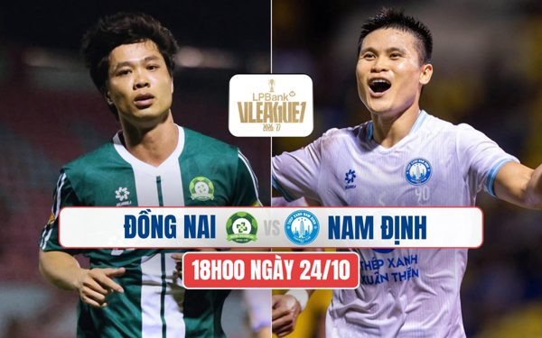 Nhận định Đồng Nai vs Nam Định, 18h00 ngày 24/10: Chủ nhà lâm nguy