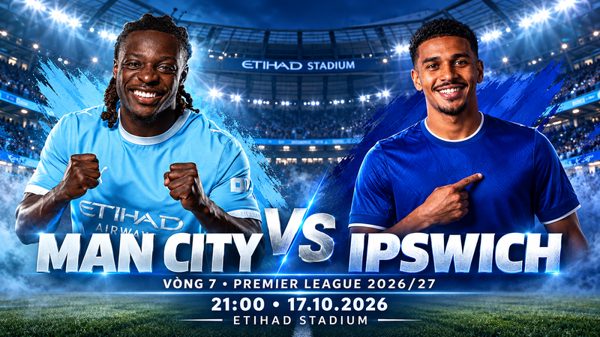 Nhận định Man City vs Ipswich, 21h00 ngày 17/10: Khó tạo bất ngờ