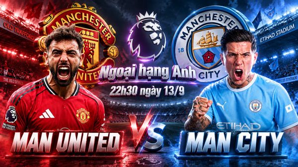 Nhận định Man United vs Man City, 22h30 ngày 13/9: Nhạt nhòa sắc đỏ