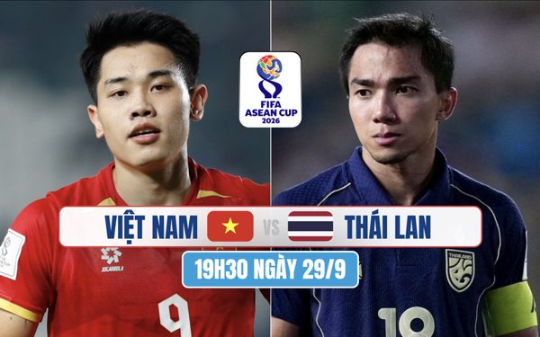 Nhận định Việt Nam vs Thái Lan, 19h30 ngày 29/9: Đây là đỉnh cao của bóng đá Đông Nam Á