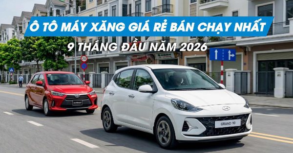 Ô tô máy xăng giá rẻ nào bán chạy nhất Việt Nam 9 tháng đầu năm 2026?
