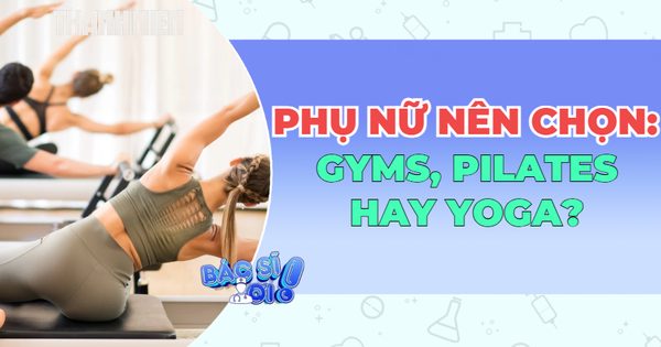 Pilates, Gym hay Yoga: Bộ môn nào thực sự phù hợp với phụ nữ hiện đại?