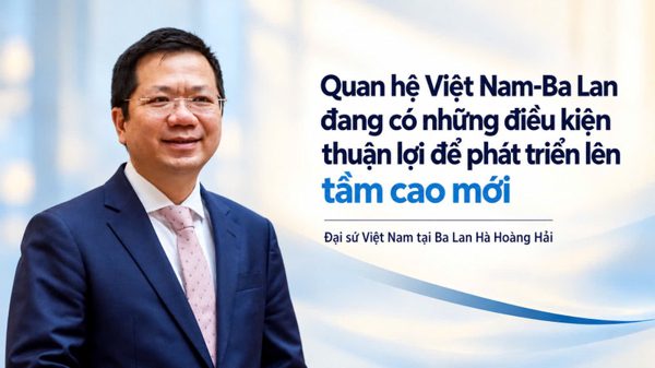 Quan hệ Việt Nam-Ba Lan đang có những điều kiện thuận lợi để phát triển lên tầm cao mới
