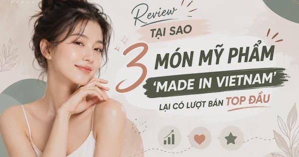 Review tại sao 3 món mỹ phẩm ‘made in Vietnam’ lại có lượt bán top đầu