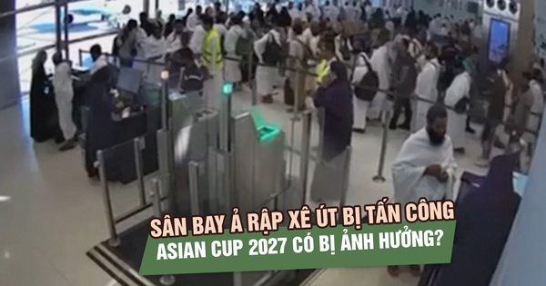 Sân bay Ả Rập Xê Út liên tiếp bị tấn công, Asian Cup 2027 có đội tuyển Việt Nam ra sao?