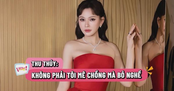 Thu Thủy: Không phải tôi mê chồng mà bỏ nghề