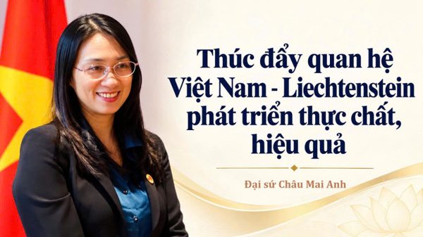 Thúc đẩy quan hệ Việt Nam - Liechtenstein phát triển thực chất, hiệu quả