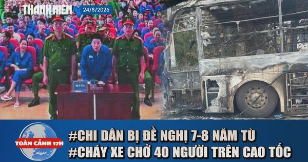 Toàn cảnh 17h: Chi Dân bị đề nghị 7-8 năm tù | Cháy xe chở 40 người trên cao tốc