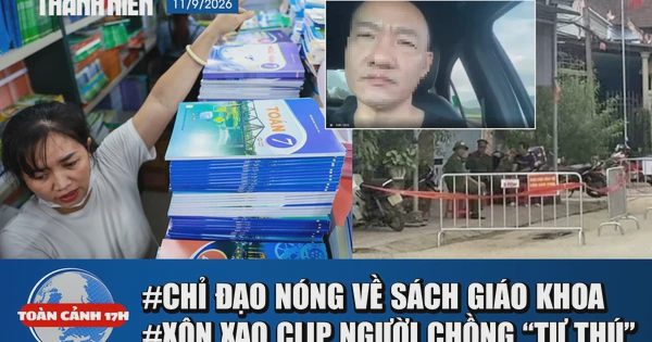 Toàn cảnh 17h: Chỉ đạo nóng về sách giáo khoa | Xôn xao clip người chồng ‘tự thú’