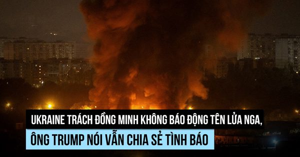 Ukraine trách đồng minh không báo động tên lửa Nga, ông Trump nói vẫn chia sẻ tình báo