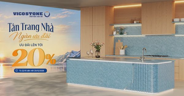 VICOSTONE triển khai chương trình ‘Tân trang nhà - Ngàn ưu đãi’ lên tới 20%
