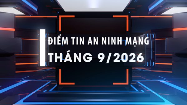 [Video] Điểm tin an ninh mạng tháng 9/2026