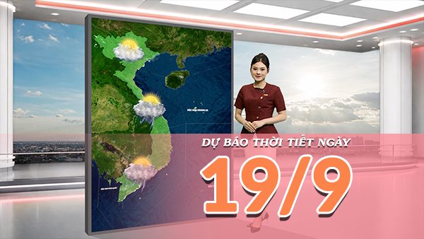 [Video] Dự báo thời tiết ngày 19/9/2026: Bắc Bộ tạnh ráo, Trung Bộ còn nhiều điểm mưa lớn