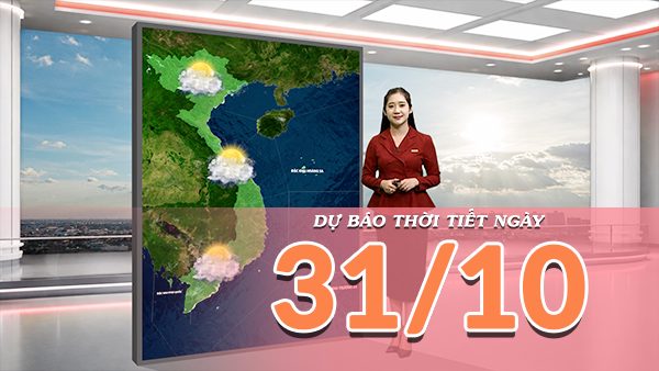 [Video] Dự báo thời tiết ngày 31/10/2026: Bắc Bộ và Trung Bộ đón nắng trở lại, Nam Bộ chiều tối có mưa dông