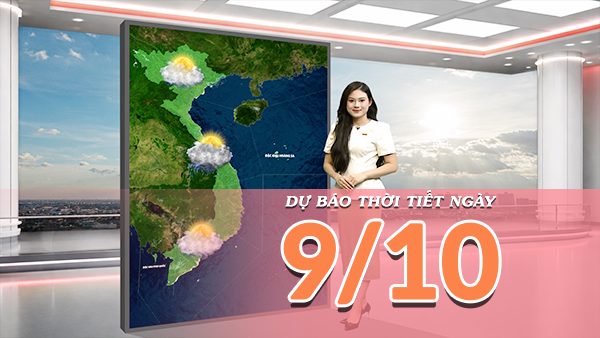 [Video] Dự báo thời tiết ngày 9/10/2026: Trung Bộ mưa lớn kéo dài, Bắc Bộ chiều tối có mưa dông